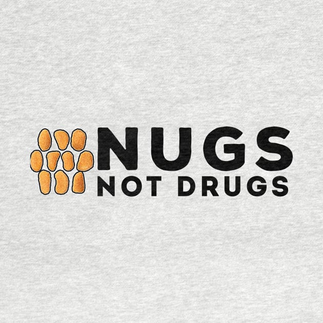 Nugs Not Drugs by awesomeshirts